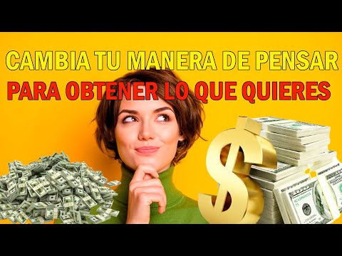 Cambia tu Manera de Pensar para Obtener Más