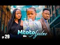 MTOTO WA AJABU Full Episode [ 29 ]