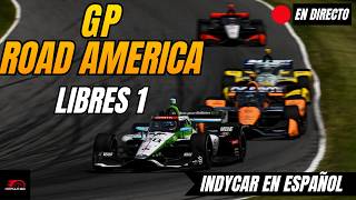 🔴 INDYCAR EN DIRECTO | GP ROAD AMERICA 2026 | LIBRES 1 | Narración + Tiempos en Vivo