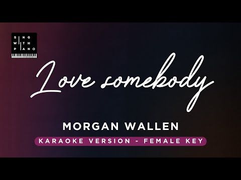 Love somebody – Morgan Wallen (FEMALE Key Karaoke) – Piano Instrumental Cover with Lyrics