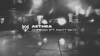 AETHRA - AMNESIA (FT. MATT SKY)