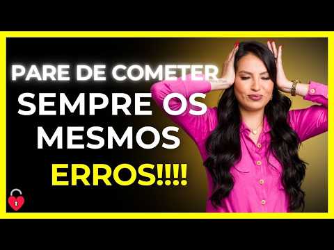 PARE DE COMETER SEMPRE OS MESMOS ERROS!!!