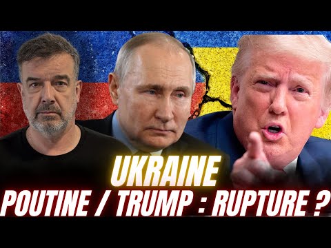 UKRAINE : POUTINE / TRUMP RUPTURE ?