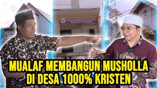 MUALAF MEMBANGUN MUSHOLLA DI DESA 1000% KRISTEN