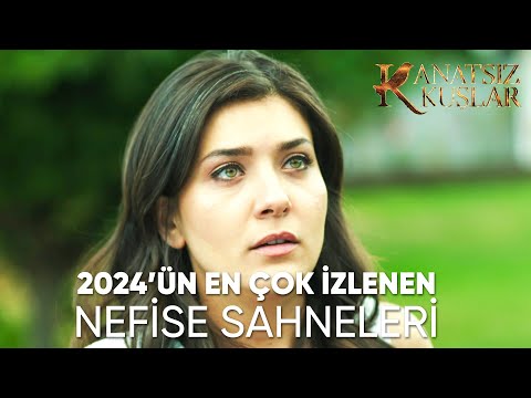 2024'ün En Sevilen ve İzlenen NEFİSE Sahneleri | Kanatsız Kuşlar