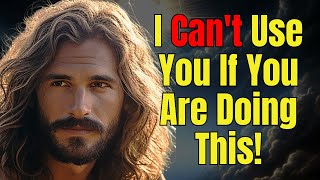 I Can't Use You If You Do Not STOP Doing This! (God's Word Today)