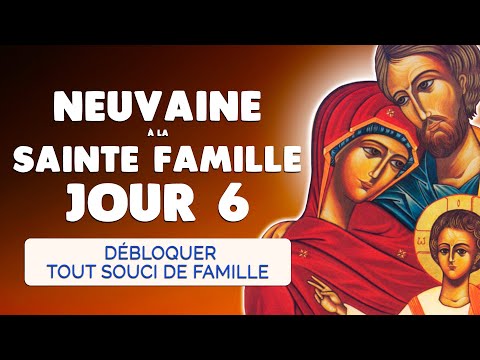 🙏 NEUVAINE à la SAINTE FAMILLE Jour 6 🙏 Débloquer Jalousie Soucis de Famille