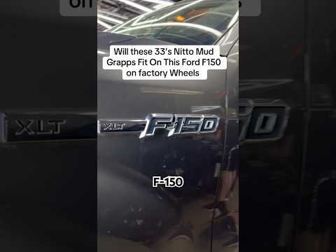 Will these 33โs Nitto Mud Grapps Fit On This Ford F150 on factory Wheels