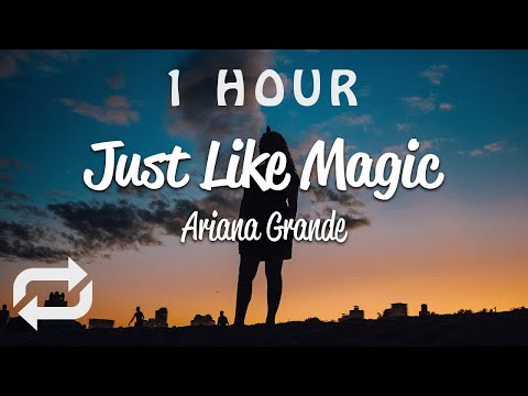 [1 HOUR 🕐 ] Ariana Grande - just like magic (Lyrics)