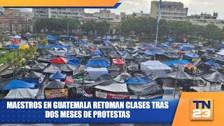 Maestros en Guatemala retoman clases tras dos meses de protestas