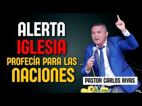 Alerta Iglesia Profecía para las Naciones - Pastor Carlos Rivas