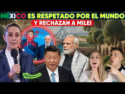 POTENCIAS MUNDIALES RESPETAN a MEXICO y MUESTRAN SU REPUDIO a MILEI DE ARGENTINA