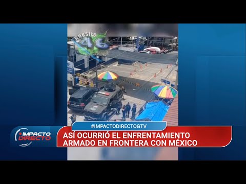 Tiroteo en La Mesilla, Huehuetenango: Guatemala y México investigan incidente con grupo criminal