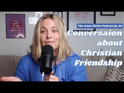Navigating Friendship as a Christian | The Jesus Girlies Podcast Ep. 03