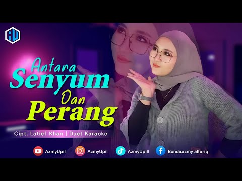 ANTARA SENYUM DAN PERANG - KARAOKE DUET TANPA VOCAL COWOK - AZMYUPIL