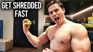How To Get Shredded FAST