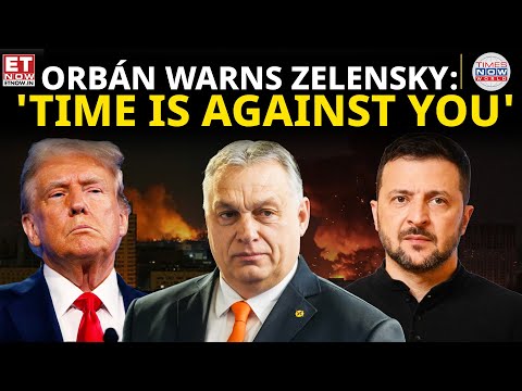 Orbán Warns Zelensky: Urgent Reality Check Needed on Ukraine's Strategy | ET Now