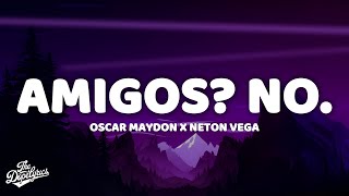 Oscar Maydon x Neton Vega - Amigos? No. (Letra)