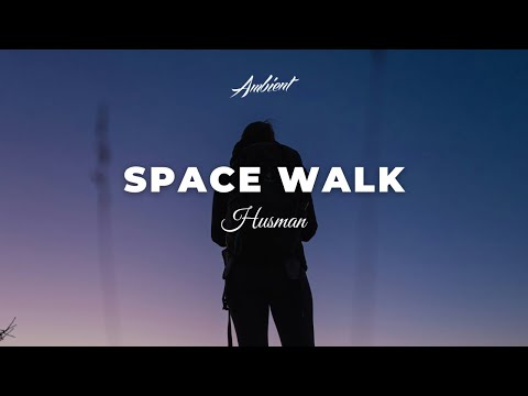 Husman - Space Walk [ambient epic cinematic]