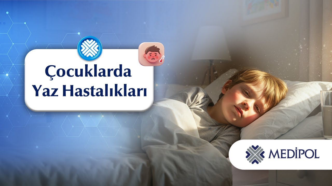 Yaz Aylarında Çocukları Korumanın Yolları: İshal, Ateş ve Güneş Çarpması