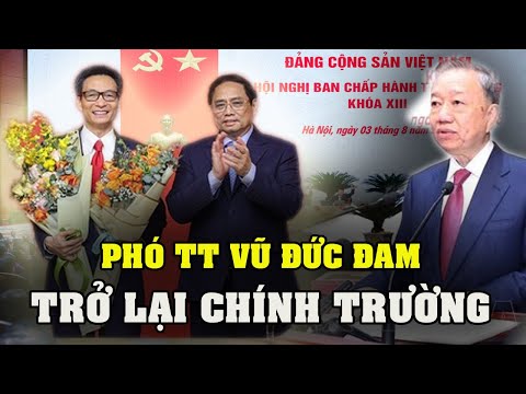 PHÓ THỦ TƯỚNG VŨ ĐỨC ĐAM TRỞ LẠI CHÍNH TRƯỜNG THAY ÔNG LÊ MINH KHÁI BỊ KỶ LUẬT? TIN VUI CUỐI TUẦN!