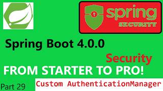 Spring Boot 4.0.0 & Spring Security 7 (part 29) -  Create a CustomAuthenticationManager