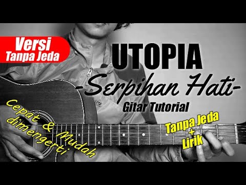 (Gitar Tutorial) UTOPIA - Serpihan Hati (Versi Tanpa Jeda) |Mudah & Cepat dimengerti untuk pemula