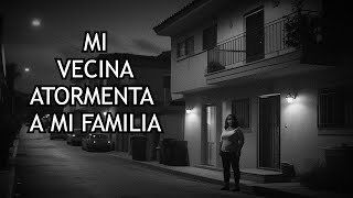 MI VECINA ATORMENTA A MI FAMILIA (HISTORIAS DE TERROR)