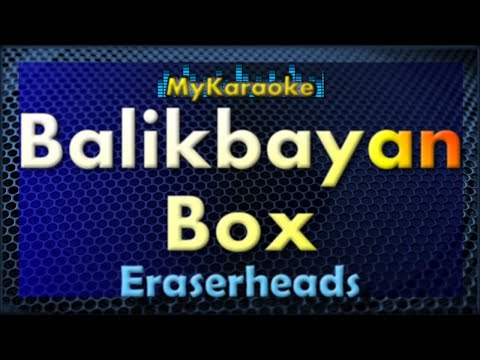 Karaoke – BALIKBAYAN BOX – in the style of ERASERHEADS