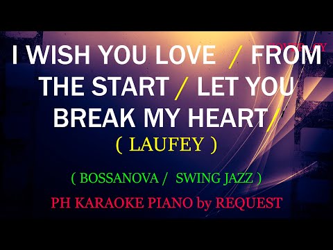 I WISH YOU LOVE / FROM THE START / LET YOU BREAK MY HEART ( LAUFEY ) ( NON-STOP KARAOKE )