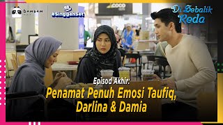 Episod Akhir Di Sebalik Reda: Penamat Penuh Emosi Taufiq, Darlina & Damia | Singgah Set