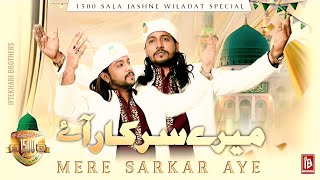 Mere sarkar aye hai 2025 special 1500 sala naat e paak | Iftekhari Brothers
