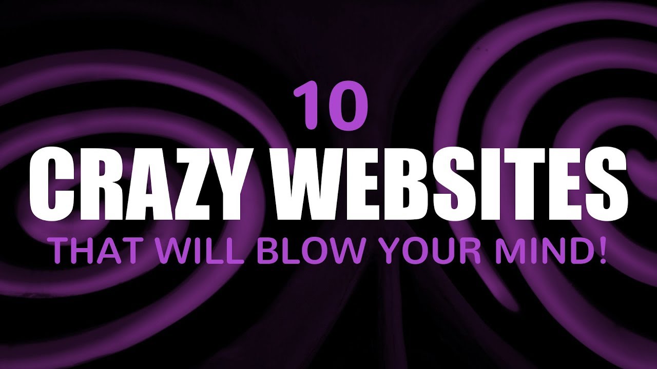 10 Crazy Websites That Will Blow Your Mind!!!