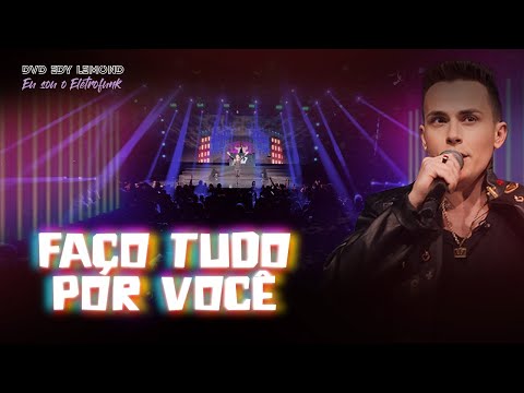FAÇO TUDO POR VOCÊ - DVD, EU SOU O ELETROFUNK - EDY LEMOND AO VIVO