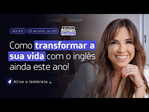 O Passo que vai mudar seu Inglês (e sua vida) ainda este ano | Aula 05 Desafio Inglês na Prática