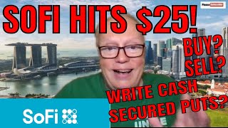SOFI SHARES HIT $25 YESTERDAY A 52 WEEK HIGH. SHOULD YOU SELL BUY MORE OR WRITE CASH SECURED PUTS?
