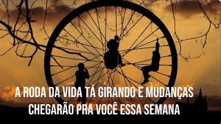 ATENÇÃO: A RODA DA VIDA TÁ GIRANDO E GRANDES MUDANÇAS IRÃO CHEGAR ESSA SEMANA PRA VOCÊ. SAIBA JÁ.