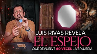 Luis Rivas revela el ESPEJO que devuelve 80 VECES la brujería 👁️🧿