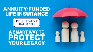Maximum Retirement Protection | Pair Annuities with Life Insurance
