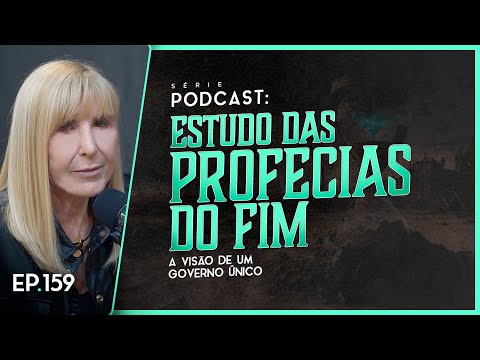 ESTUDO DAS PROFECIAS DO FIM - A visão de um governo único - Nayra PodCast - 159