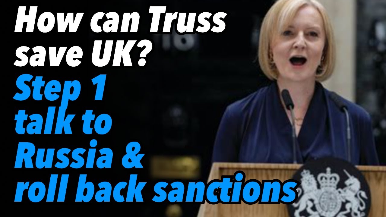 How can Truss save UK from collapse? Step 1, talk to Russia and roll back sanctions