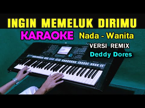 INGIN MEMELUK DIRIMU - Deddy Dores ( KARAOKE REMIX ) Nada Wanita