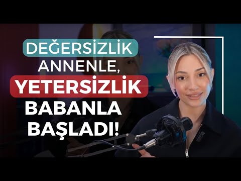 Değersizlik Annenle, Yetersizlik Babanla Başladı!