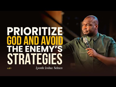 PUT GOD FIRST AND STAY CLEAR OF THE ENEMY'S TACTICS - APOSTLE JOSHUA SELMAN