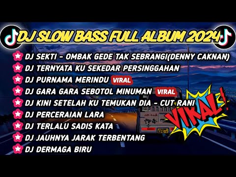 DJ SLOW BASS TERBARU 2024 || DJ SEKTI - OMBAK GEDE TAK SEBRANGI || DJ PERSINGGAHAN VIRAL REMIX