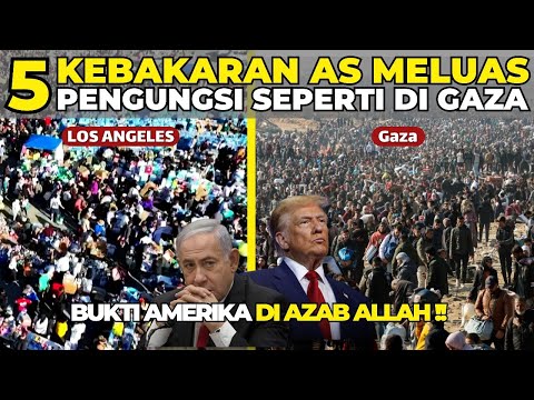 5 PENGUNGSI KEBAKARAN AS SEPERTI DI GAZA!! BUKTI AS DI AZAB ALLAH