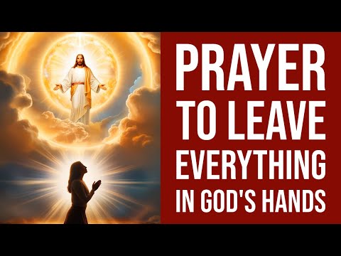 Prayer to Leave Everything in God's Hands