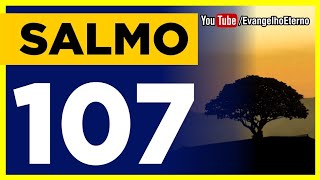 SALMO 107 (Graças ao Senhor pela sua benignidade e maravilhas)
