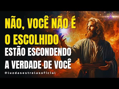 NÃO, VOCÊ NÃO É O ESCOLHIDO A VERDADE QUE O EGO NÃO QUER OUVIR