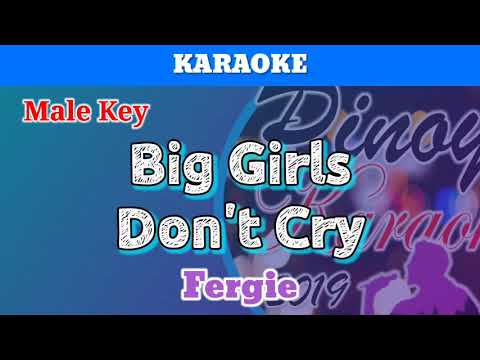 Big Girls Don’t Cry by Fergie (Karaoke : Male Key)